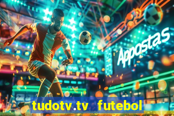 tudotv.tv futebol ao vivo